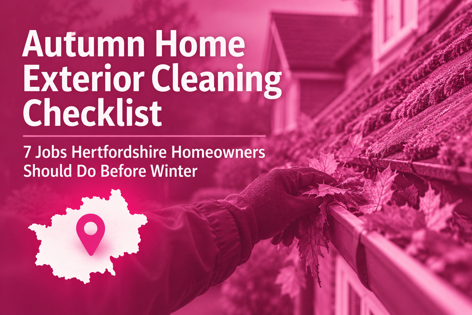 Autumn Home Exterior Cleaning Checklist: 7 Jobs Hertfordshire Homeowners Should Do Before Winter